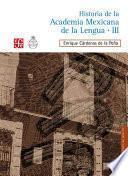 Historia De La Academia Mexicana De La Lengua (1946 2000). Tomo Iii