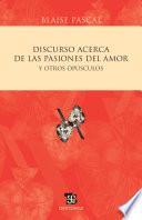 libro Discurso Acerca De Las Pasiones Del Amor Y Otros Opúsculos