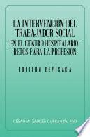 libro La Intervención Del Trabajador Social En El Centro Hospitalario Retos Para La Profesión.