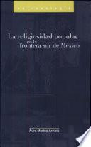libro La Religiosidad Popular En La Frontera Sur De México