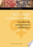 libro Por El Nombre Se Conoce Al Hombre: Estudios De Antroponimia Caballeresca