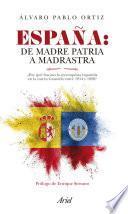 libro España: De Madre Patria A Madrastra