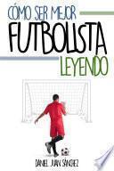 libro Cómo Ser Mejor Futbolista Leyendo