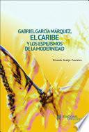 libro Gabriel García Márquez, El Caribe Y Los Espejismos De La Modernidad