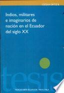 Indios, Militares E Imaginarios De Nación En El Ecuador Del Siglo Xx