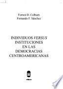 Individuos Versus Instituciones En Las Democracias Centroamericanas