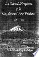 La Sociedad Arequipeña Y La Confederación Perú Boliviana, 1836 1839