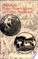 La Yuca Nuevo Potencial Para Un Cultivo Tradicional