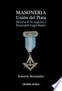 libro Masoneria. Unión Del Plata. Historia De La Augusta Y Respetable Logia Madre