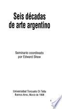 Seis Décadas De Arte Argentino