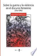 Sobre La Guerra Y La Violencia En El Discurso Femenino, 1914 1989