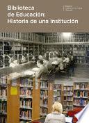 libro Biblioteca De Educación: Historia De Una Institución