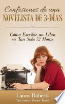 libro Confesiones De Una Novelista De 3 Días: Cómo Escribir Un Libro En Tan Solo 72 Horas
