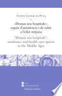 libro «domus Seu Hospitale»: Espais D’assistència I De Salut A L Edat Mitjana /  Domus Seu Hospitale : Assistance And Health Care Spaces In The Middle Ages