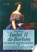 libro Isabel Ii De Borbón. La Reina De Los Tristes Destinos