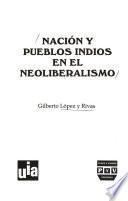 libro Nación Y Pueblos Indios En El Neoliberalismo