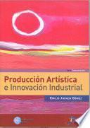 libro Producción Artística E Innovación Industrial