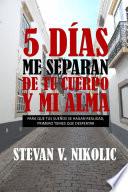 libro 5 Días Me Separan De Tu Cuerpo Y Mi Alma