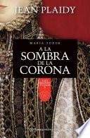 libro A La Sombra De La Corona. María Tudor