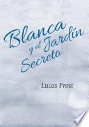Blanca Y El Jardín Secreto