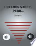 Creemos Saber, Pero…
