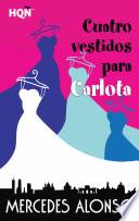 Cuatro Vestidos Para Carlota
