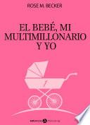 El Bebé, Mi Multimillonario Y Yo – Vol. 1