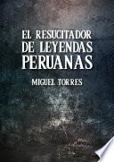 El Resucitador De Leyendas Peruanas