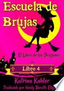libro Escuela De Brujas   Libro 4: El Libro De Los Dragones   Para Niñas De 9 A 12 Años