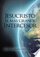 Jesucristo El Mas Grande Intercesor