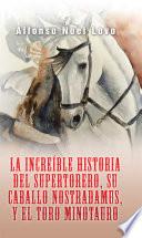 libro La Increíble Historia Del Supertorero, Su Caballo Nostradamus Y El Toro Minotauro
