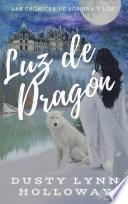 Las Crónicas De Sombra Y Luz: Luz De Dragón