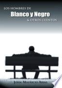 Los Hombres De Blanco Y Negro & Otros Cuentos