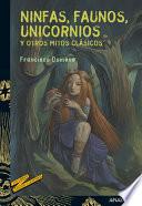 Ninfas, Faunos, Unicornios Y Otros Mitos Clásicos