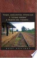 Viajes, Anécdotas, Vivencias Y Otras Yerbas A Través Del Tiempo…
