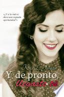 Y, De Pronto, Llegaste Tu