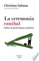 libro La Ceremonia Caníbal. Sobre La Performance Política