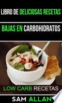 Libro De Deliciosas Recetas Bajas En Carbohidratos (low Carb Recetas)