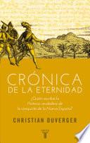 Crónica De La Eternidad. ¿quién Escribió La Historia Verdadera De La Conquista De La Nueva España?