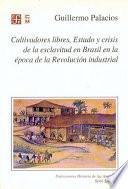 libro Cultivadores Libres, Estado Y Crisis De La Esclavitud En Brasil En La época De La Revolución Industrial