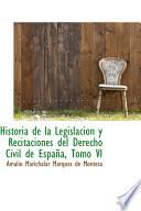 Historia De La Legislacion Y Recitaciones Del Derecho Civil De Espana