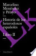 Historia De Los Heterodoxos Españoles. Libro Ii