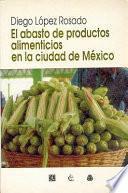 Historia Del Abasto De Productos Alimenticios En La Ciudad De México