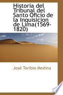 Historia Del Tribunal Del Santo Oficio De La Inquisicion De Lima(1569 1820)