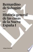 Historia General De Las Cosas De La Nueva España I