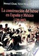 La Construcción Del Héroe En España Y México (1789 1847)