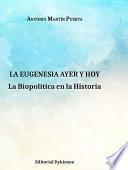 libro La Eugenesia Ayer Y Hoy. La Biopolítica En La Historia.