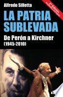 libro La Patria Sublevada. De Perón A Kirchner (1945 2010)
