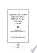 La Revolución Cubana En La Diplomacia, Prensa Y Clubes De México, 1895 1898