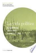 libro La Vida Política. Argentina (1830 1880)